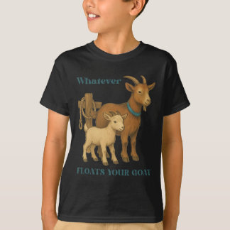 Whatever Floats Your Goat Farm Animal _1 T-Shirt