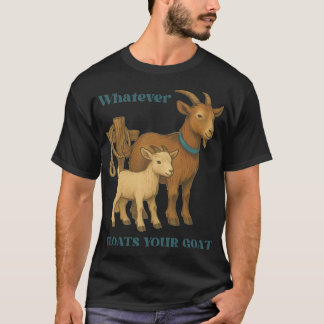 Whatever Floats Your Goat Farm Animal _1 T-Shirt