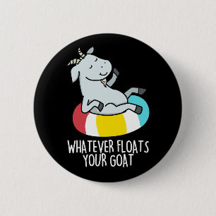 Whatever Floats Your Goat Funny Animal Pun Dark BG 6 Cm Round Badge