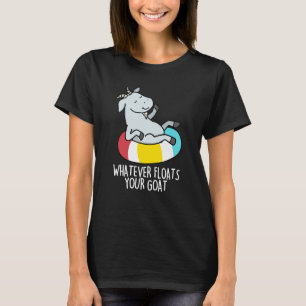 Whatever Floats Your Goat Funny Animal Pun Dark BG T-Shirt