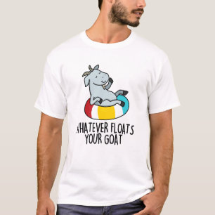 Whatever Floats Your Goat Funny Animal Pun T-Shirt