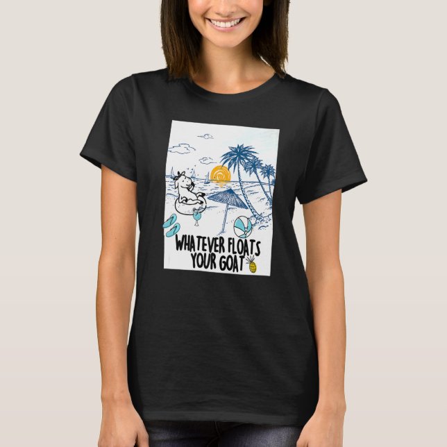Whatever Floats Your Goat Goat river floating T-Shirt (Front)