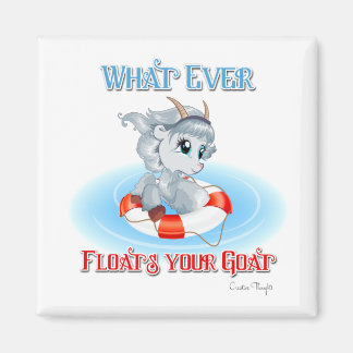 Whatever Floats Your Goat Magnet