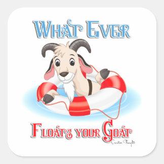 Whatever Floats Your Goat Square Sticker