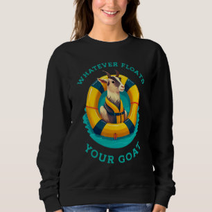 Whatever Floats Your Goat Summer Float Trip River Sweatshirt