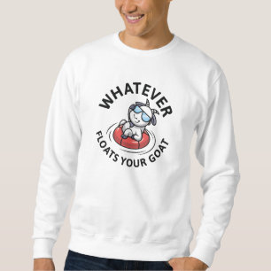 Whatever Floats Your Goat Sweatshirt