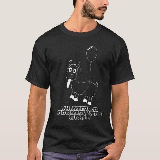 Whatever Floats Your Goat T-Shirt (Front)