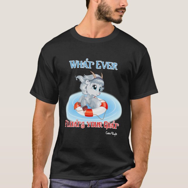 Whatever Floats Your Goat T-Shirt (Front)