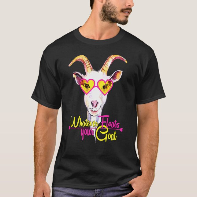 Whatever Floats Your Goat   T-Shirt (Front)