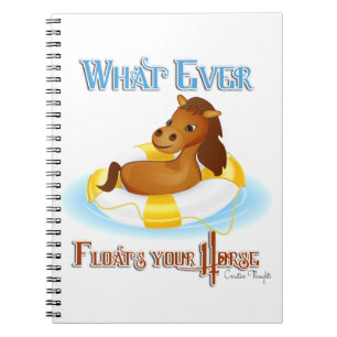 Whatever Floats Your Horse 2 Spiral Notebook