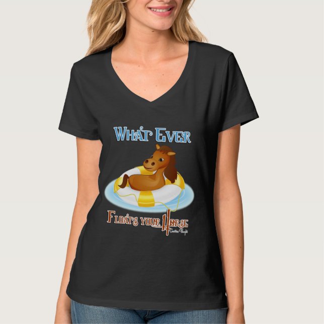 Whatever Floats Your Horse 2 T-Shirt (Front)