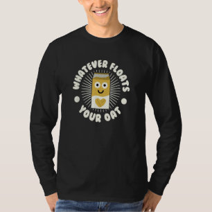 Whatever Floats Your Oat - Oat Milk Lovers T-Shirt