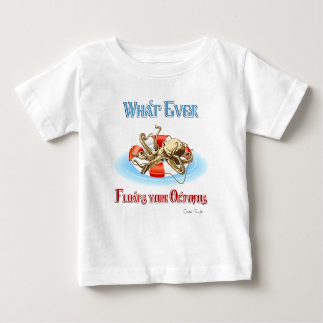Whatever Floats Your Octopus Baby T-Shirt (Front)