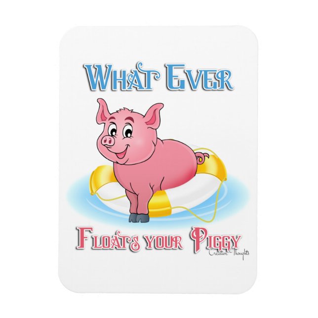 Whatever Floats Your Piggy Magnet (Vertical)