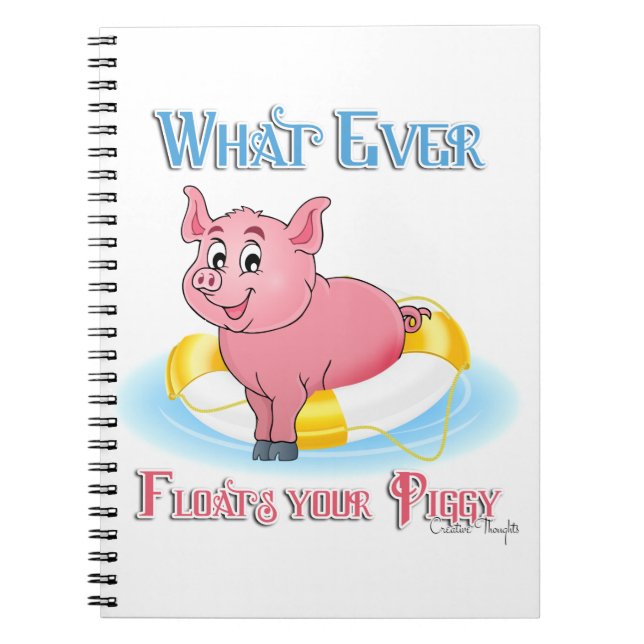 Whatever Floats Your Piggy Spiral Notebook (Front)