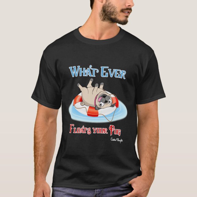 Whatever Floats Your Pug T-Shirt (Front)