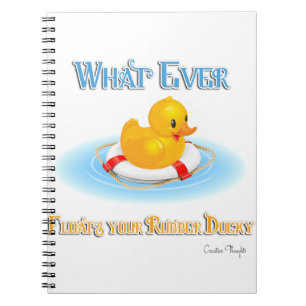 Whatever Floats Your Rubber Ducky Spiral Notebook