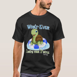 Whatever Floats Your Turtle 2 T-Shirt