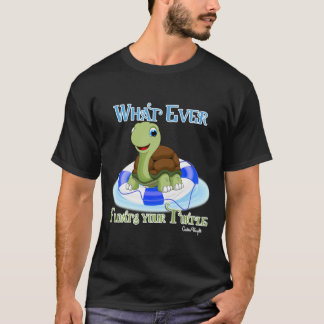 Whatever Floats Your Turtle 2 T-Shirt