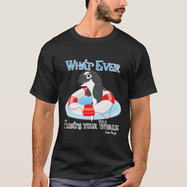 Whatever Floats Your Whale T-Shirt (Front)
