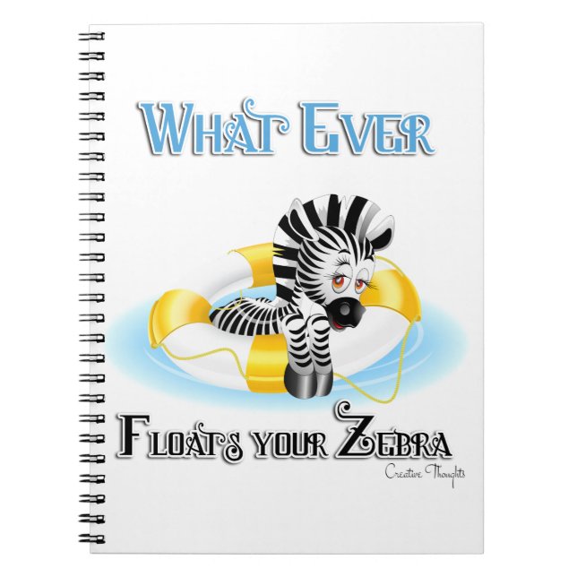 Whatever Floats Your Zebra 3 Notebook (Front)