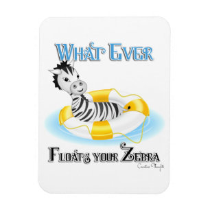Whatever Floats Your Zebra 4 Magnet
