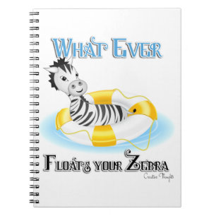 Whatever Floats Your Zebra 4 Spiral Notebook