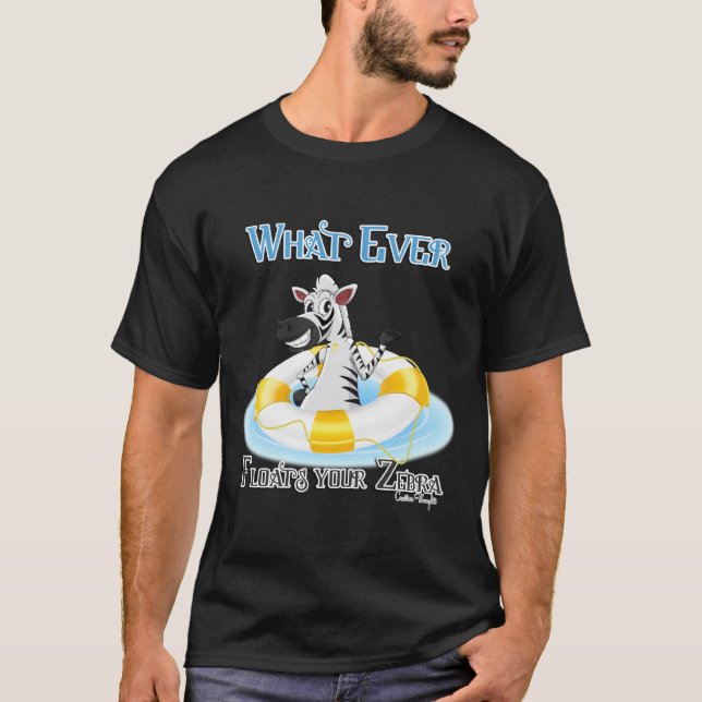 Whatever Floats Your Zebra T-Shirt (Front)