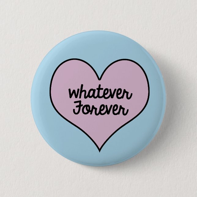 WHATEVER FOREVER BUTTON (Front)