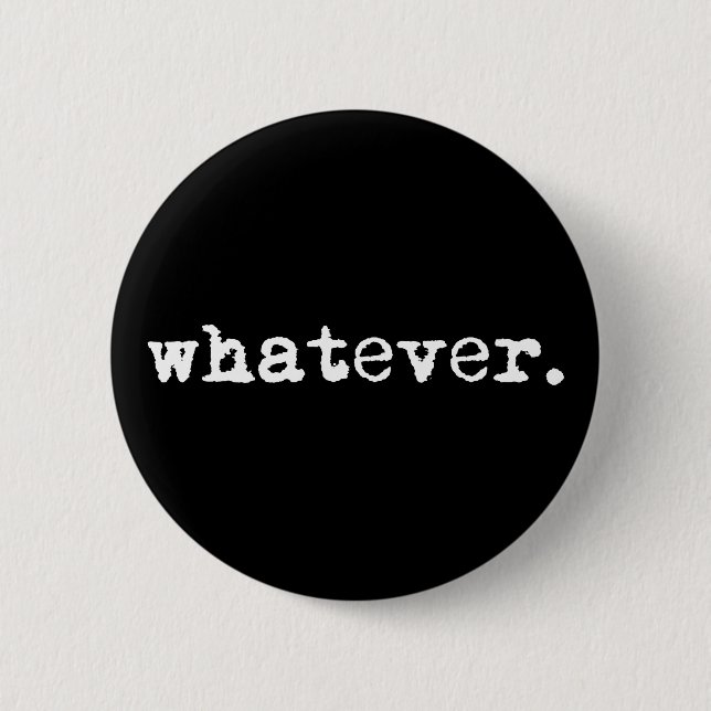 Whatever Funny Sarcastic Gen X Slacker 6 Cm Round Badge (Front)