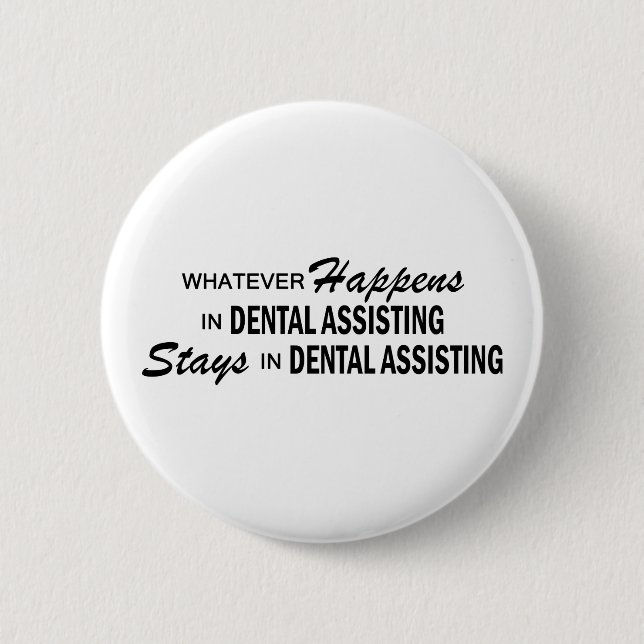 Whatever Happens - Dental Assisting 6 Cm Round Badge (Front)