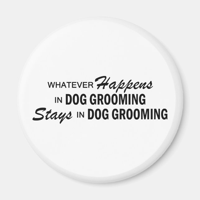 Whatever Happens - Dog Grooming Magnet (Front)