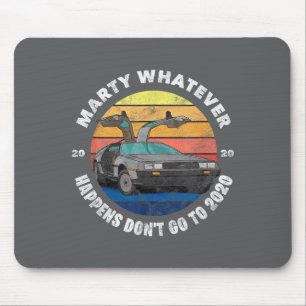 Whatever Happens Don't Ever Go To 2020 Mouse Pad