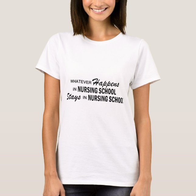 Whatever Happens - Nursing School T-Shirt (Front)