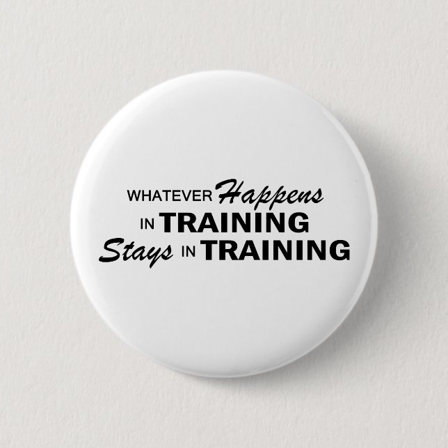 Whatever Happens - Training 6 Cm Round Badge (Front)