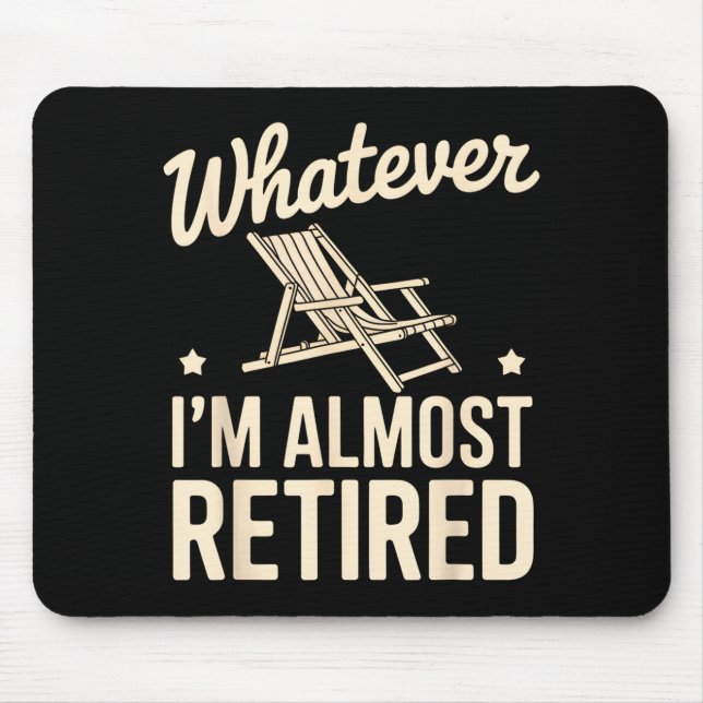 Whatever I Am Almost Retired Funny Humor Retiremen Mouse Pad (Front)