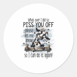 Whatever I Did To You Off Let Me Know I Do It Agai Classic Round Sticker