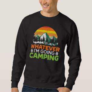 Whatever I'm Going Camping Camper Nature Camp 1 Sweatshirt