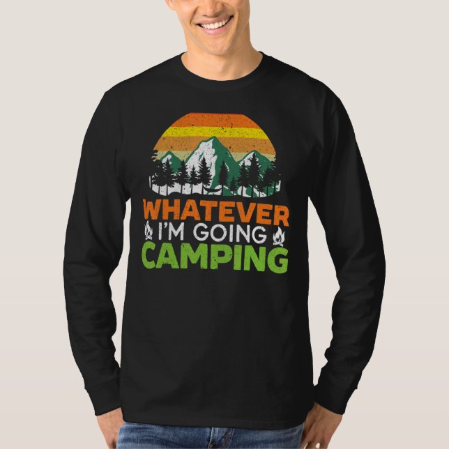 Whatever I'm Going Camping Camper Nature  Camp 1 T-Shirt (Front)