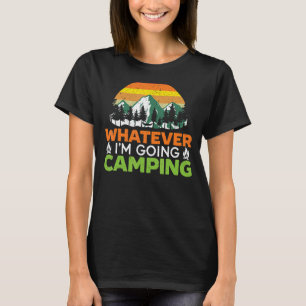 Whatever I'm Going Camping Camper Nature Camp 1 T-Shirt