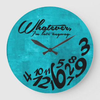 Whatever, I'm late anyway - aqua blue Large Clock