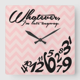 Whatever, I'm late anyway Square Wall Clock