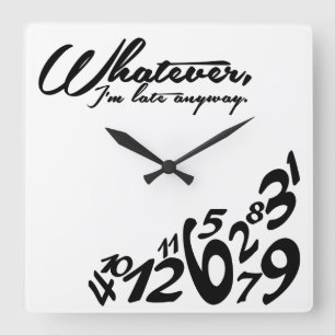 Whatever, I'm late anyway Square Wall Clock