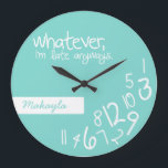 whatever, I'm late anyways<br><div class="desc">Personalised Whatever, I'm late anyways. Funny like a boss, wall clock. Teal Blue and White. Whatever wall clocks. Add your name.
Custom design / colour request accepted. I can also make these in a different language. Click the contact link above to send me a message.</div>