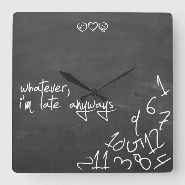 whatever, I'm late Anyways - chalkboard writing Square Wall Clock (Front)