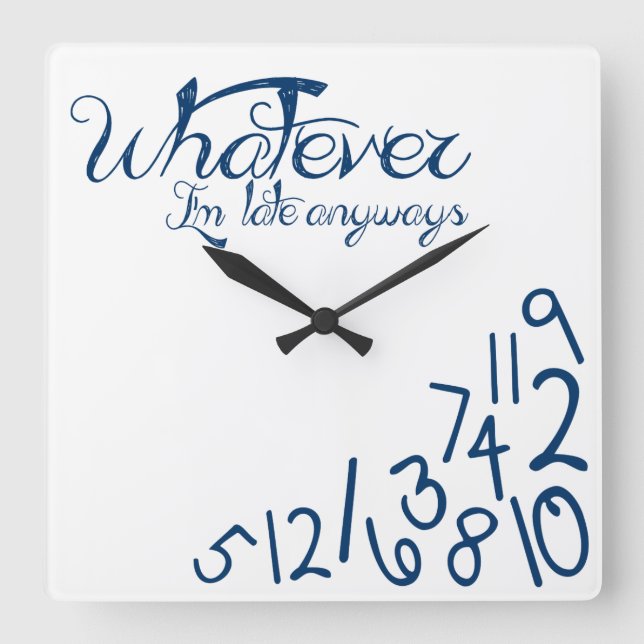 whatever, I'm late anyways (dark midnight blue) Square Wall Clock (Front)