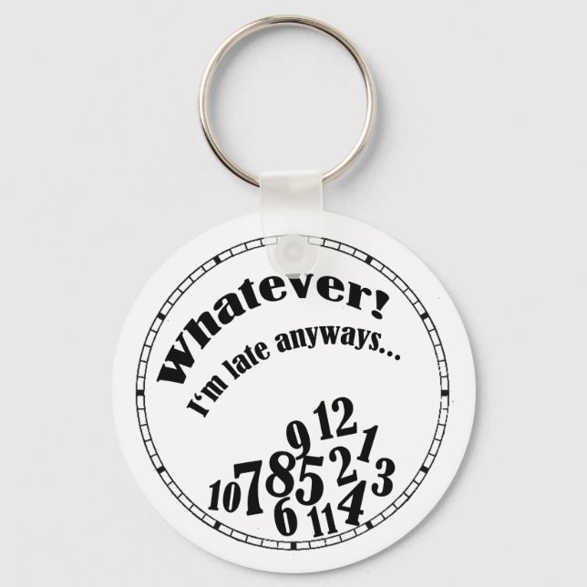 Whatever! I'm late anyways... funny humour Key Ring (Front)
