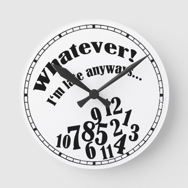 Whatever! I'm late anyways... funny humour Round Clock (Front)