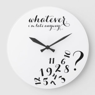 Whatever, I'm late anyways... Large Clock