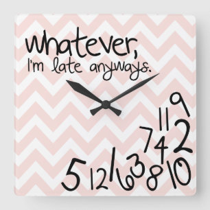 whatever, i'm late anyways square wall clock